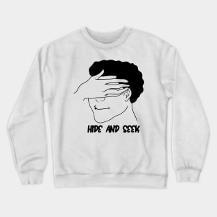 hide and seek Crewneck Sweatshirt